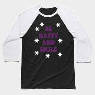 be happy and smile Baseball T-Shirt